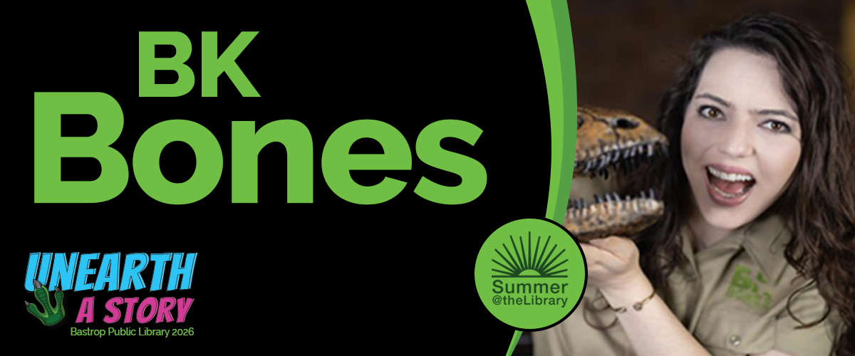 Alt text: "A woman playfully holds a dinosaur skull, conveying excitement. Text reads 'BK Bones,' 'Unearth a Story,' and 'Summer @the Library.' Bastrop Public Library 2026."